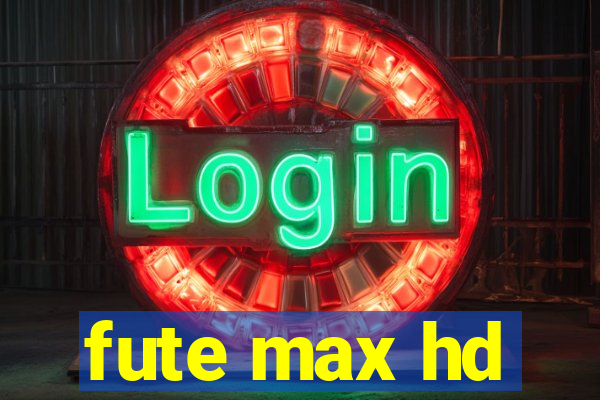fute max hd